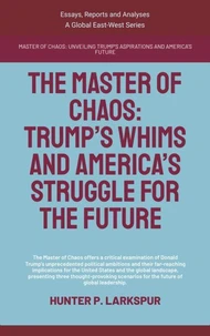 The Master Of Chaos: Trump’s Whims And America’s Struggle For The Future