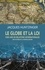 LE GLOBE ET LA LOI - 5000 ANS DE RELATIONS INTERNATIONALES - UNE HISTOIRE DE LA MONDIALISATION