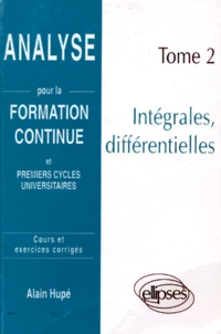Analyse. Tome 2, Integrales, Differentielles, Cours Et Exercices Corriges