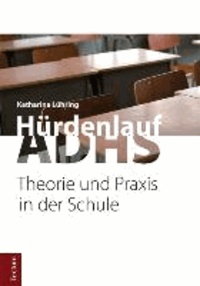 Hürdenlauf ADHS - Theorie und Praxis in der Schule.