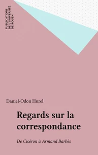 Regards Sur La Correspondance (De Ciceron A Armand Barbes)