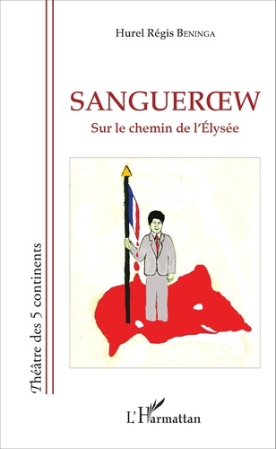 Hurel Régis Beninga - Sangueroew - Sur le chemin de l'Elysée.
