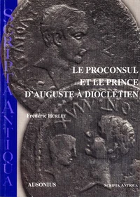 Le Proconsul et le prince d'Auguste à Dioclétien