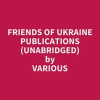 Friends of Ukraine Publications (UNABRIDGED)
