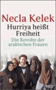 Hurriya heißt Freiheit - Die arabische Revolte und die Frauen - eine Reise durch Ägypten, Tunesien und Marokko.