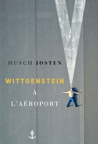 Husch Josten - Wittgenstein à l'aéroport - traduit de l'allemand par Bernard Lortholary.