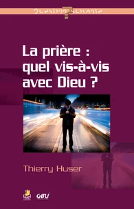 La prière : quel vis-à-vis avec Dieu ?