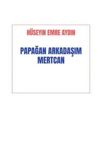 PAPAĞAN ARKADAŞIM MERTCAN