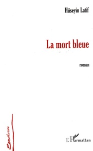 Hüseyin Latif - La mort bleue.