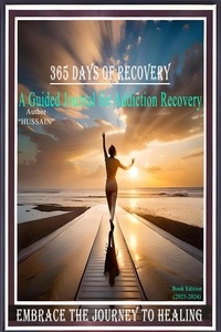  HUSSAIN - 365 Days of Recovery: A Guided Journal for Addiction Recovery.