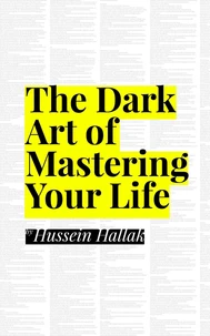 The Dark Art Of Mastering Life Your Life