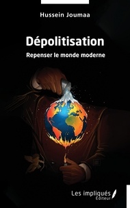 Hussein Joumaa - Dépolitisation - Repenser le monde moderne.