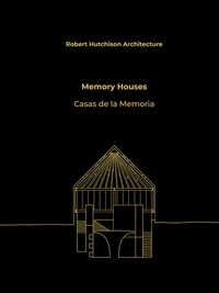 Robert Hutchison Architecture : Memory Houses