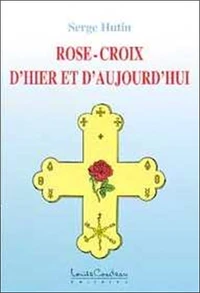 Rose-Croix D'Hier Et D'Aujourd'Hui