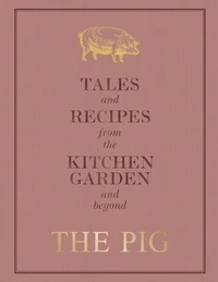 The Pig: Tales and Recipes from the Kitchen Garden and Beyond