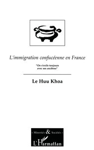 Huu Khoa Le - L'immigration confucéenne en France - On s'exile toujours avec ses ancêtres, essai de sociologie de l'exil.