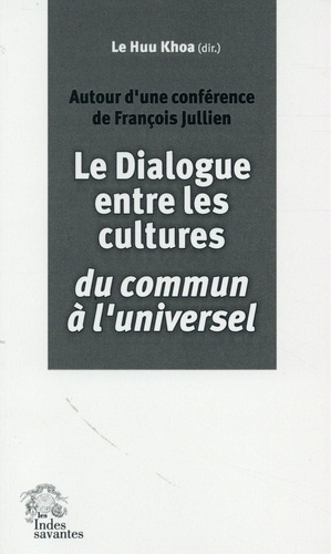 Huu Khoa Le - Le dialogue entre les cultures, du commun à l'universel - Autour d'une conférence de François Jullien.
