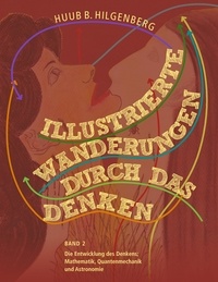 Huub B. Hilgenberg - Illustrierte Wanderungen durch das Denken 2 - Band zwei: Die Entwicklung des Denkens.