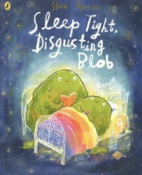 Sleep Tight, Disgusting Blob