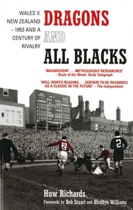 Huw Richards - Dragons and All Blacks - Wales v. New Zealand - 1953 and a Century of Rivalry.