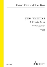 Huw Watkins - Choral Music of Our Time  : A Cradle Song - pour choeur mixte (SATB), harpe et cordes. mixed choir (SATB), harp and string orchestra. Partition de chœur..