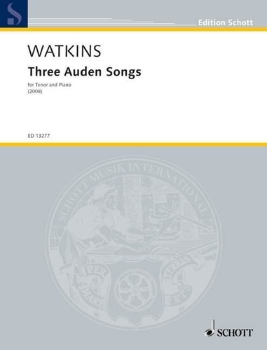 Huw Watkins - Edition Schott  : Three Auden Songs - pour ténor et piano. tenor and piano. ténor..