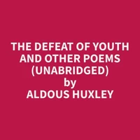 The Defeat of Youth and Other Poems (Unabridged)
