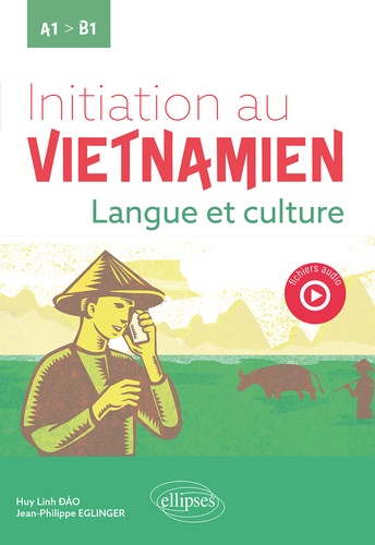 Initiation au vietnamien. Langue et culture. A1 vers B1