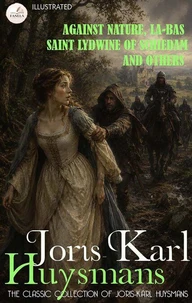 The Classic Collection of Joris-Karl Huysmans. Illustrated