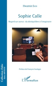 Téléchargement de livres audio en espagnol Sophie Calle  - Regard sur autrui : du déséquilibre à l'imaginaire (Litterature Francaise) 9782343184043 par Hwamin Shin