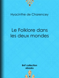 Hyacinthe Charencey (de) - Le Folklore dans les deux mondes.