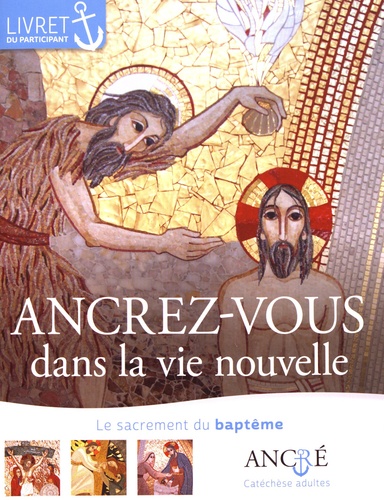 Hyacinthe Defos du Rau - Ancrez-vous dans la vie nouvelle - Le sacrement du baptême, livret du participant.