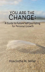 You Are The Change: A Guide to Future Self Journaling