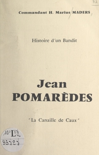 Jean Pomarèdes, histoire d'un bandit. La canaille de Caux