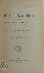 Hyacinthe Petitot et Fleury Lavallée - Mlle de la Rochetière, en religion : Mère Marie de Jésus, fondatrice de l'Institut de Marie-Thérèse - Sa vie et son œuvre.