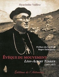 Hyacinthe Vulliez - Evêque du mouvement - Léon-Albert Terrier (1893-1957).