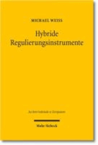 Hybride Regulierungsinstrumente - Eine Analyse rechtlicher, faktischer und extraterritorialer Wirkungen nationaler Corporate-Governance-Kodizes.