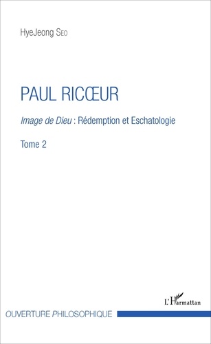 HyeJeong Seo - Paul Ricoeur - Image de Dieu : rédemption et eschatologie Tome 2.