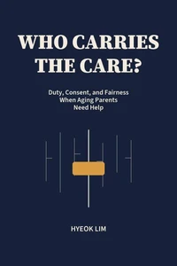 Who Carries the Care?: Duty, Consent, and Fairness When Aging Parents Need Help