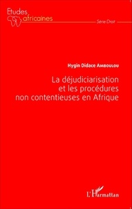 Hygin Didace Amboulou - La déjudiciarisation et les procédures non contentieuses en Afrique.