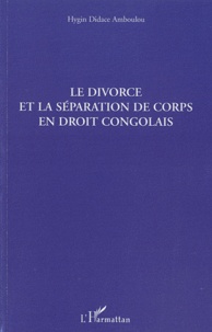 Hygin Didace Amboulou - Le divorce et la séparation de corps en droit congolais.