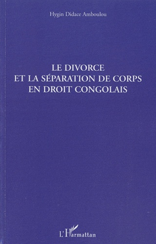 Hygin Didace Amboulou - Le divorce et la séparation de corps en droit congolais.