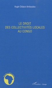 Hygin Didace Amboulou - Le droit des collectivités locales au Congo.