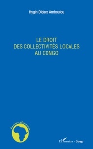 Hygin Didace Amboulou - Le droit des collectivités locales au Congo.