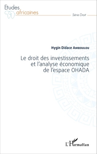 Hygin Didace Amboulou - Le droit des investissements et l'analyse économique de l'espace OHADA.