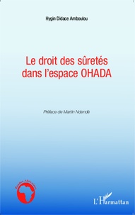 Hygin Didace Amboulou - Le droit des sûretés dans l'espace OHADA.