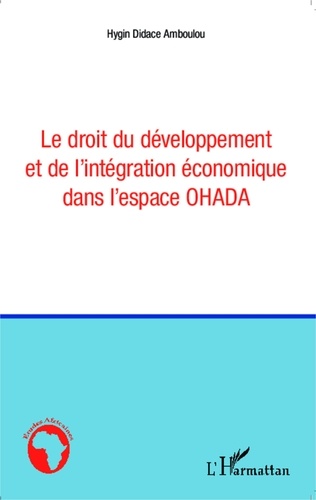 Hygin Didace Amboulou - Le droit du développement et de l'intégration économique dans l'espace OHADA.