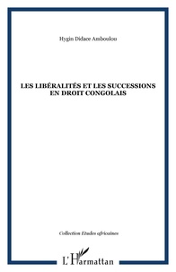 Hygin Didace Amboulou - Les libéralités et les successions en droit congolais.