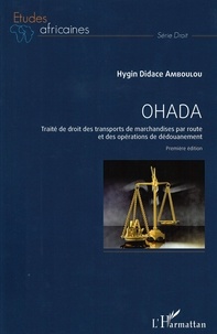 Hygin Didace Amboulou - OHADA - Traité de droit des transports de marchandises par route et des opérations de dédouanement.