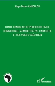 Hygin Didace Amboulou - Traité congolais de procédure civile, commerciale, administrative, financière et des voies d'exécution.